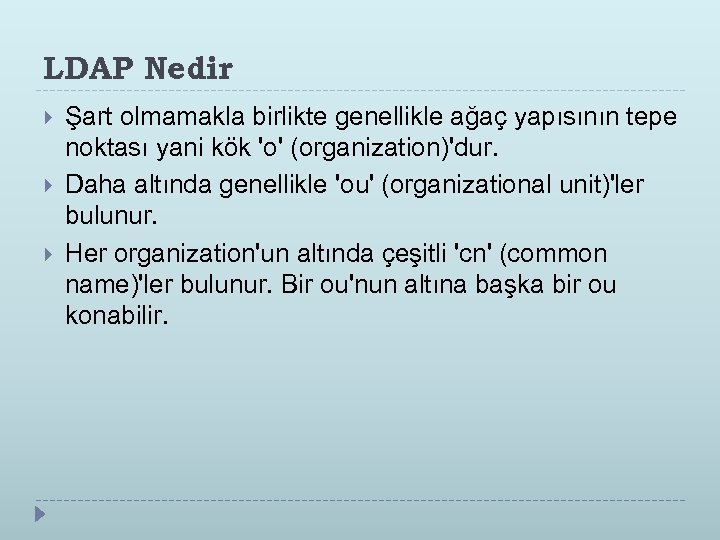LDAP Nedir Şart olmamakla birlikte genellikle ağaç yapısının tepe noktası yani kök 'o' (organization)'dur.