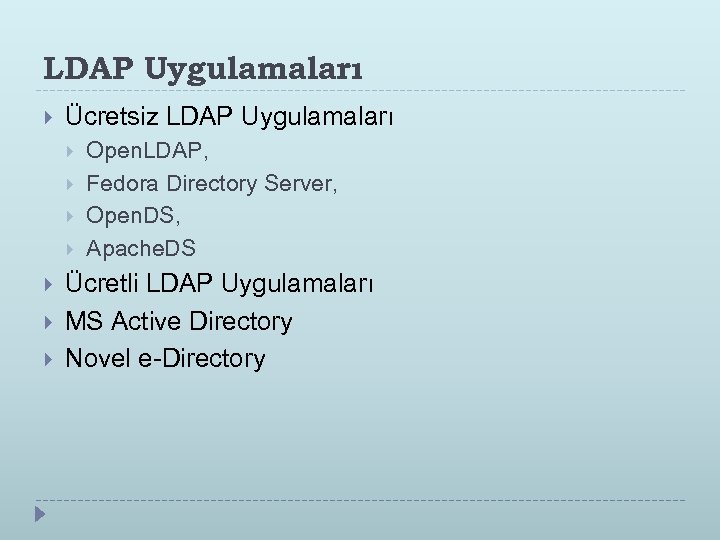LDAP Uygulamaları Ücretsiz LDAP Uygulamaları Open. LDAP, Fedora Directory Server, Open. DS, Apache. DS