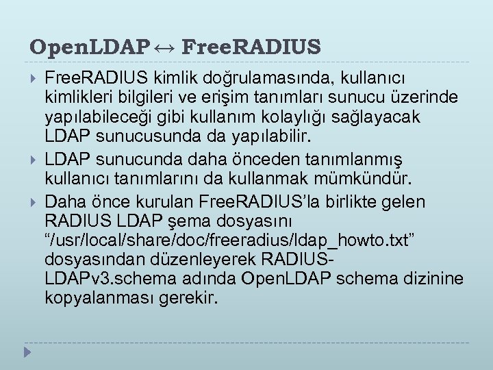 Open. LDAP ↔ Free. RADIUS kimlik doğrulamasında, kullanıcı kimlikleri bilgileri ve erişim tanımları sunucu