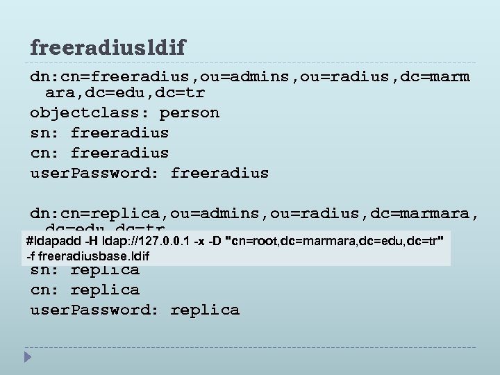 freeradius. ldif dn: cn=freeradius, ou=admins, ou=radius, dc=marm ara, dc=edu, dc=tr objectclass: person sn: freeradius