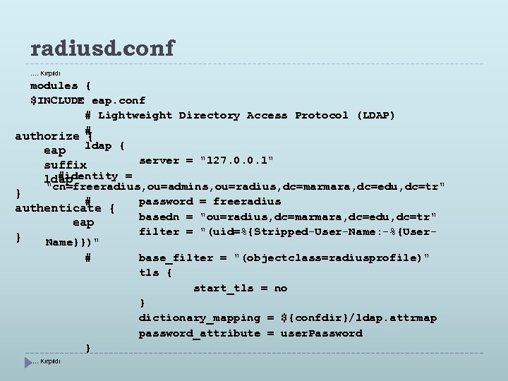 radiusd. conf …. Kırpıldı modules { $INCLUDE eap. conf # Lightweight Directory Access Protocol