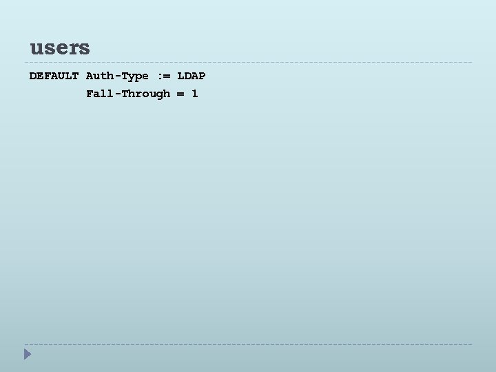 users DEFAULT Auth-Type : = LDAP Fall-Through = 1 
