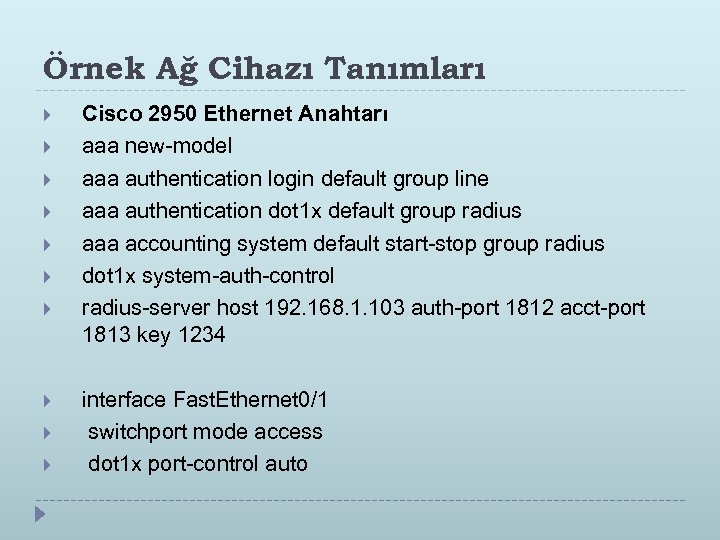 Örnek Ağ Cihazı Tanımları Cisco 2950 Ethernet Anahtarı aaa new-model aaa authentication login default