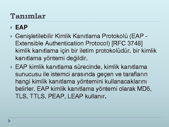 Tanımlar EAP Genişletilebilir Kimlik Kanıtlama Protokolü (EAP - Extensible Authentication Protocol) [RFC 3748] kimlik