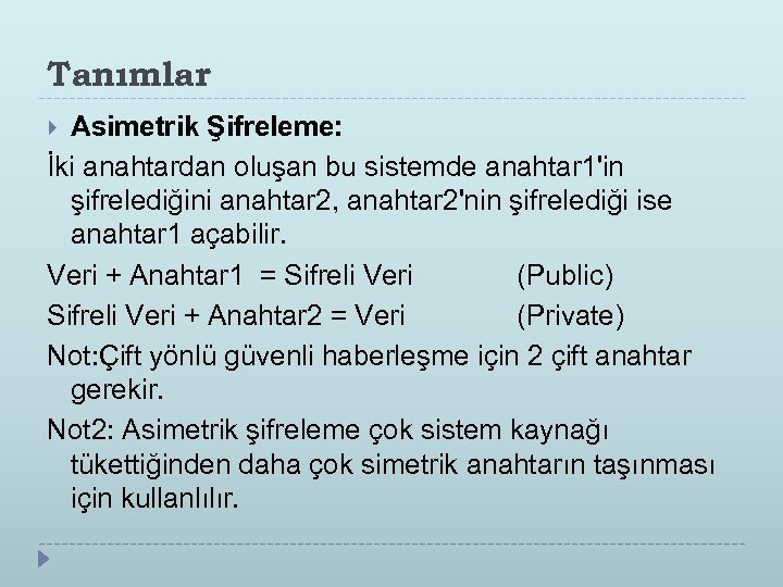 Tanımlar Asimetrik Şifreleme: İki anahtardan oluşan bu sistemde anahtar 1'in şifrelediğini anahtar 2, anahtar