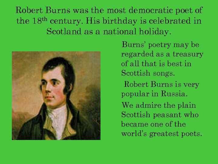 Robert Burns was the most democratic poet of the 18 th century. His birthday