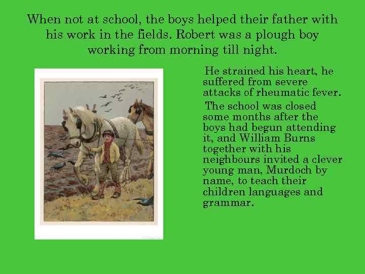 When not at school, the boys helped their father with his work in the