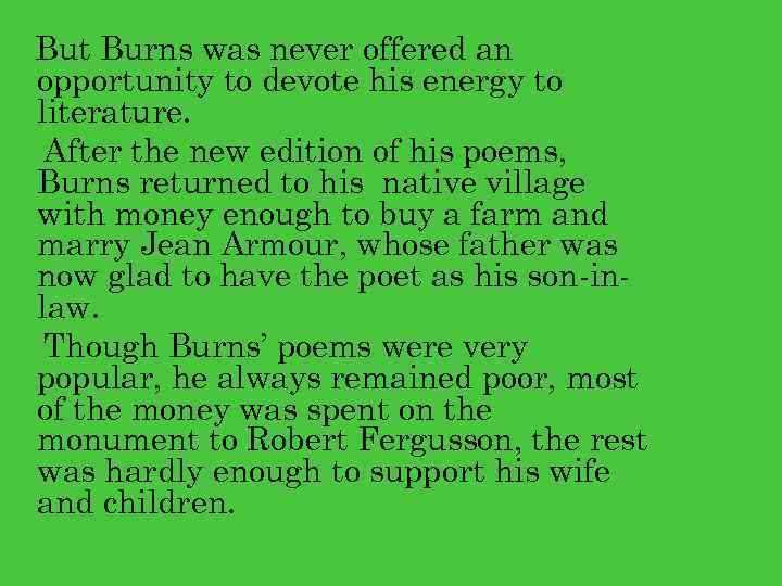 But Burns was never offered an opportunity to devote his energy to literature. After