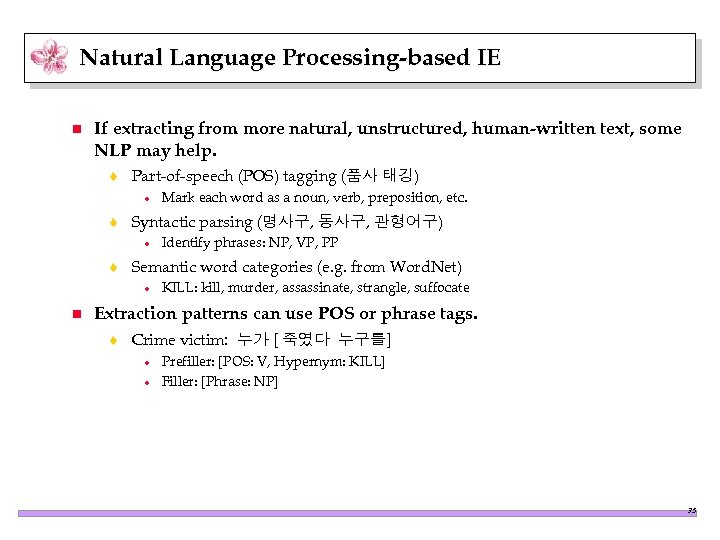 Natural Language Processing-based IE n If extracting from more natural, unstructured, human-written text, some