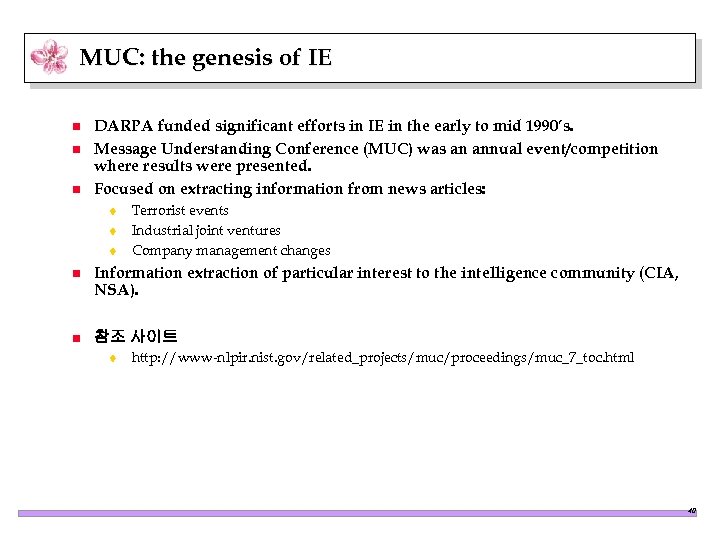 MUC: the genesis of IE n n n DARPA funded significant efforts in IE
