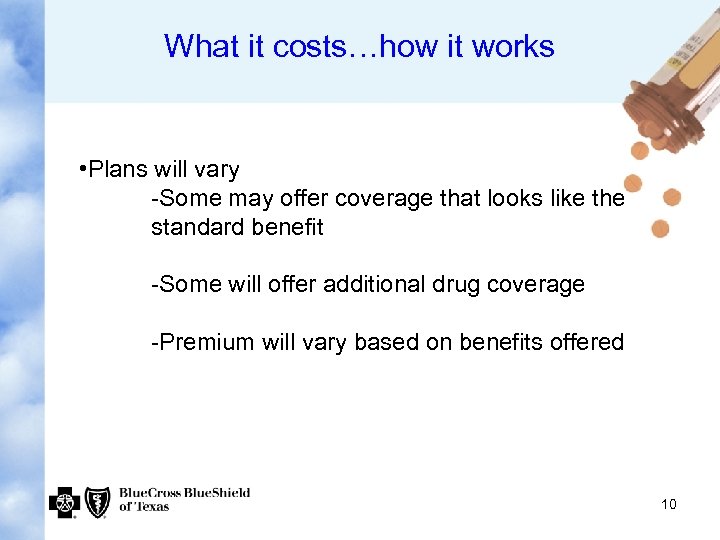 What it costs…how it works • Plans will vary -Some may offer coverage that