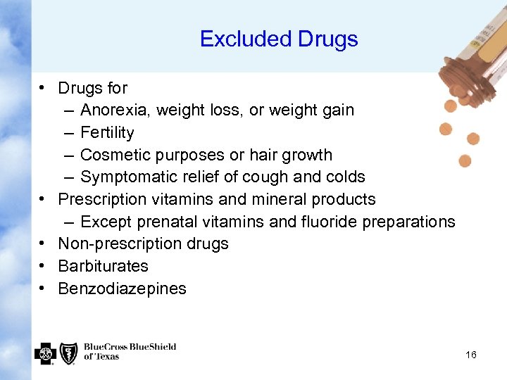 Excluded Drugs • Drugs for – Anorexia, weight loss, or weight gain – Fertility