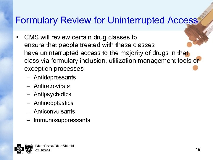 Formulary Review for Uninterrupted Access • CMS will review certain drug classes to ensure