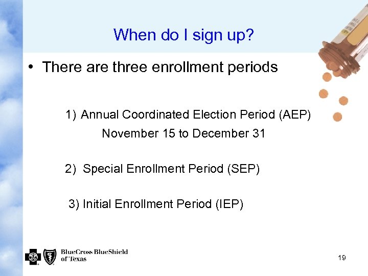 When do I sign up? • There are three enrollment periods 1) Annual Coordinated