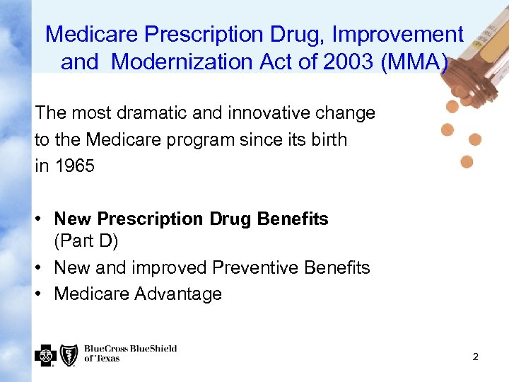 Medicare Prescription Drug, Improvement and Modernization Act of 2003 (MMA) The most dramatic and