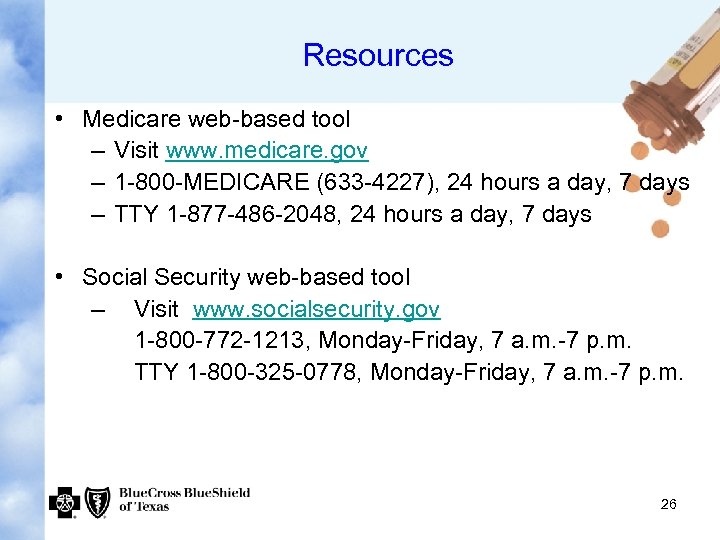 Resources • Medicare web-based tool – Visit www. medicare. gov – 1 -800 -MEDICARE