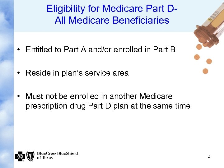 Eligibility for Medicare Part DAll Medicare Beneficiaries • Entitled to Part A and/or enrolled