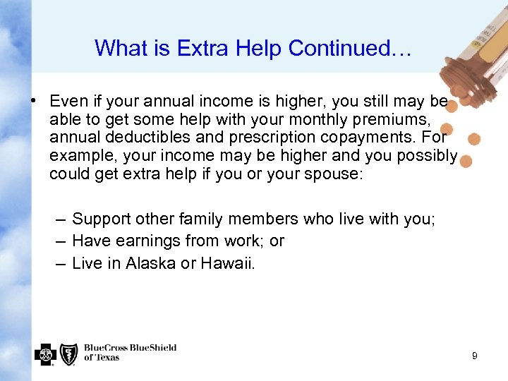 What is Extra Help Continued… • Even if your annual income is higher, you