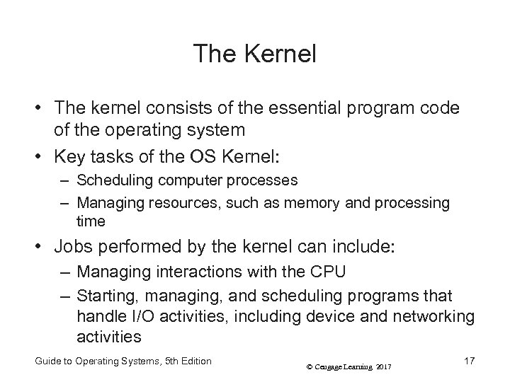 The Kernel • The kernel consists of the essential program code of the operating