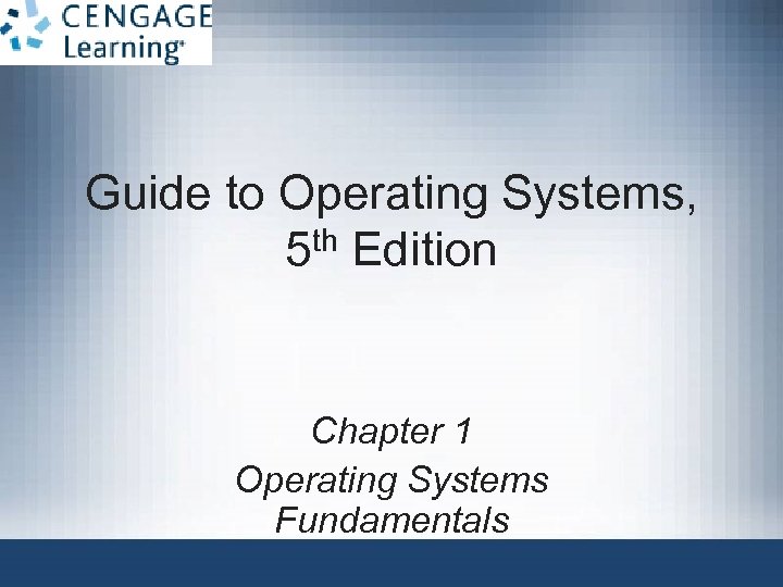 Guide to Operating Systems, th Edition 5 Chapter 1 Operating Systems Fundamentals 