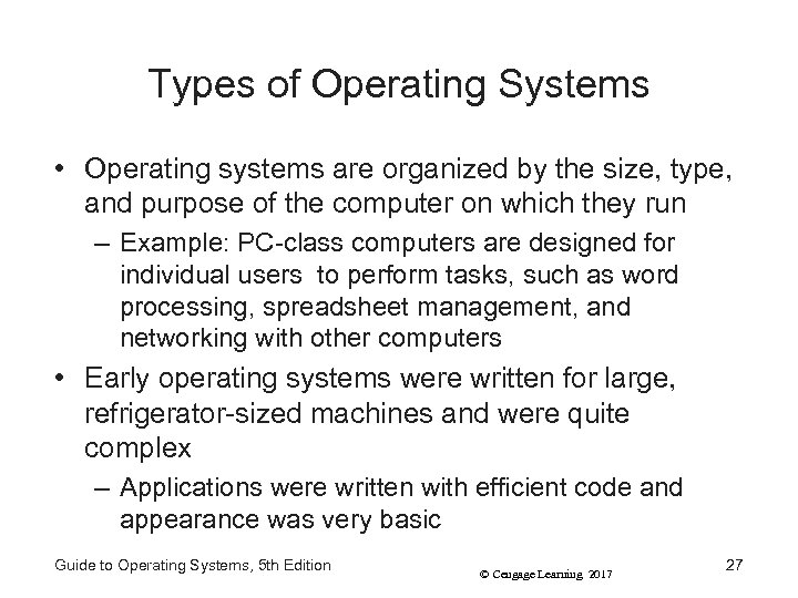 Types of Operating Systems • Operating systems are organized by the size, type, and