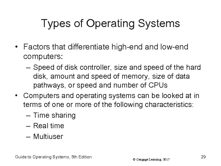 Types of Operating Systems • Factors that differentiate high-end and low-end computers: – Speed