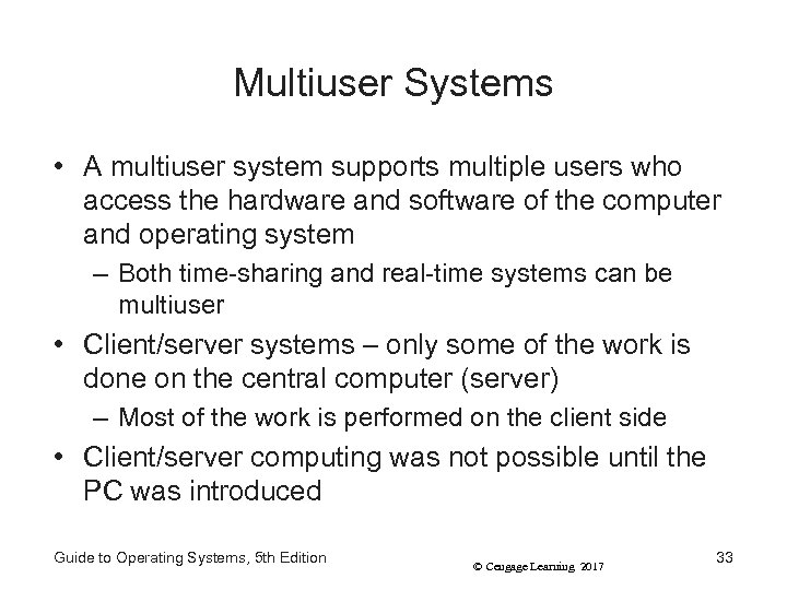 Multiuser Systems • A multiuser system supports multiple users who access the hardware and