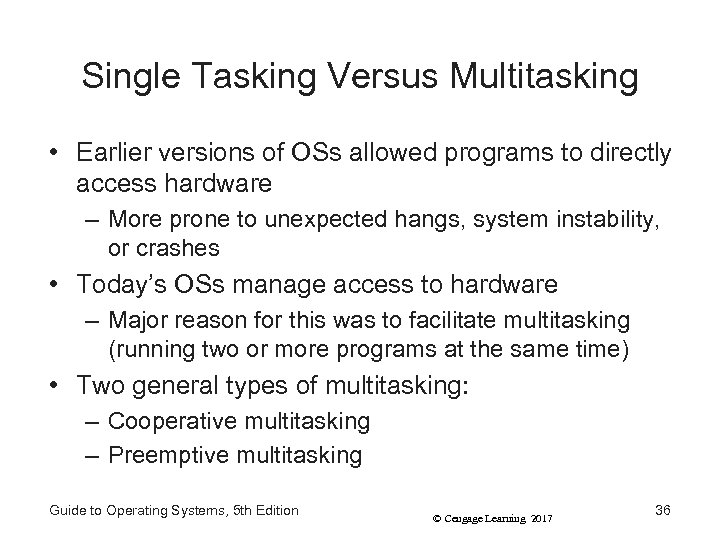 Single Tasking Versus Multitasking • Earlier versions of OSs allowed programs to directly access