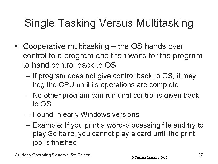 Single Tasking Versus Multitasking • Cooperative multitasking – the OS hands over control to