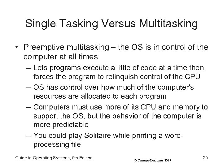 Single Tasking Versus Multitasking • Preemptive multitasking – the OS is in control of