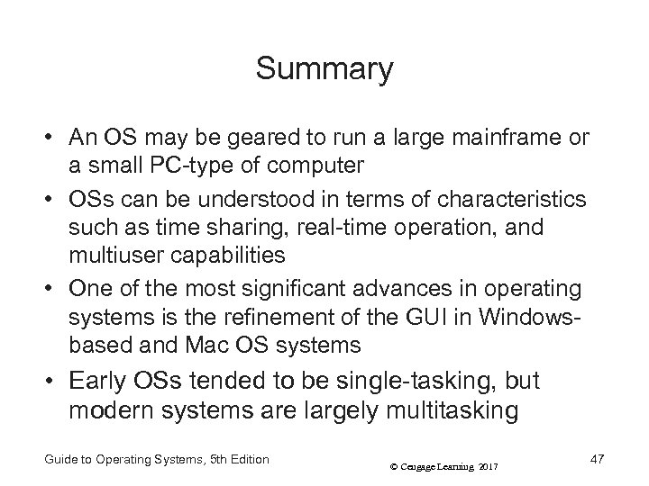 Summary • An OS may be geared to run a large mainframe or a