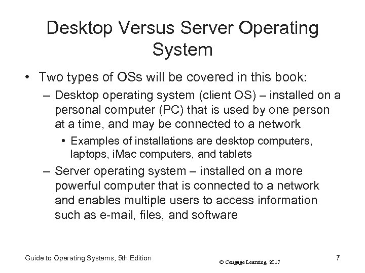 Desktop Versus Server Operating System • Two types of OSs will be covered in