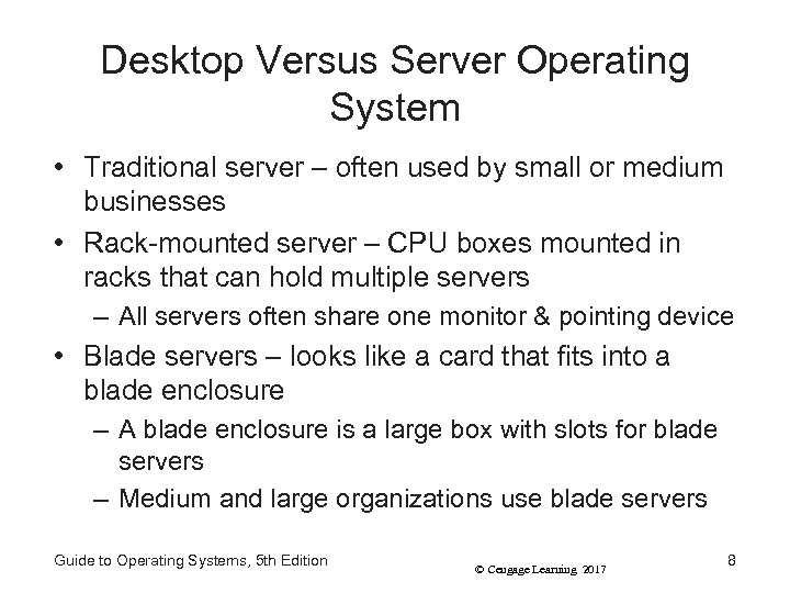 Desktop Versus Server Operating System • Traditional server – often used by small or