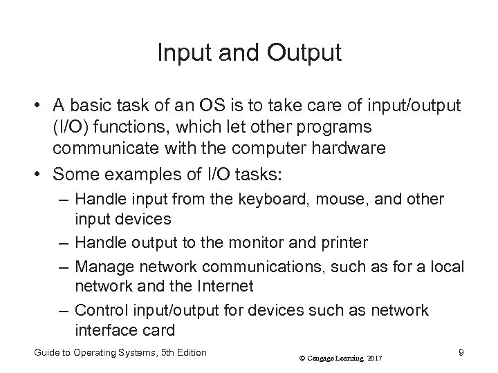 Input and Output • A basic task of an OS is to take care