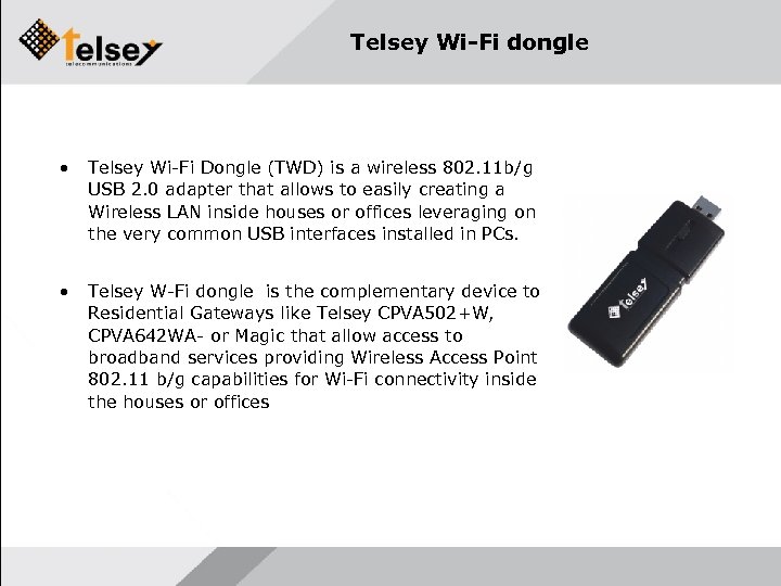 Telsey Wi-Fi dongle • Telsey Wi-Fi Dongle (TWD) is a wireless 802. 11 b/g