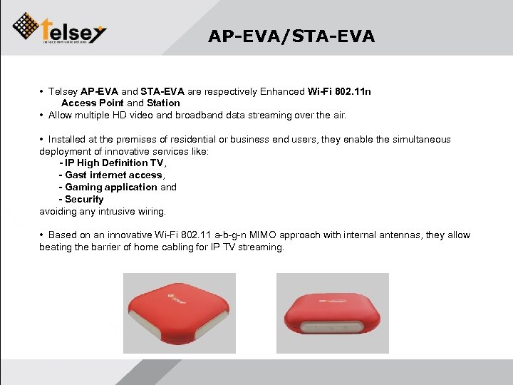 AP-EVA/STA-EVA • Telsey AP-EVA and STA-EVA are respectively Enhanced Wi-Fi 802. 11 n Access