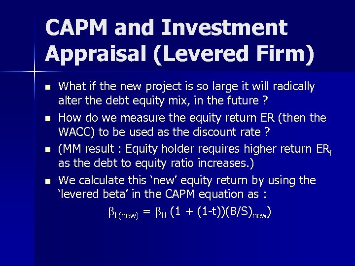 CAPM and Investment Appraisal (Levered Firm) n n What if the new project is