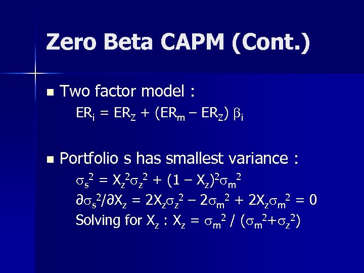 Zero Beta CAPM (Cont. ) n Two factor model : ERi = ERZ +