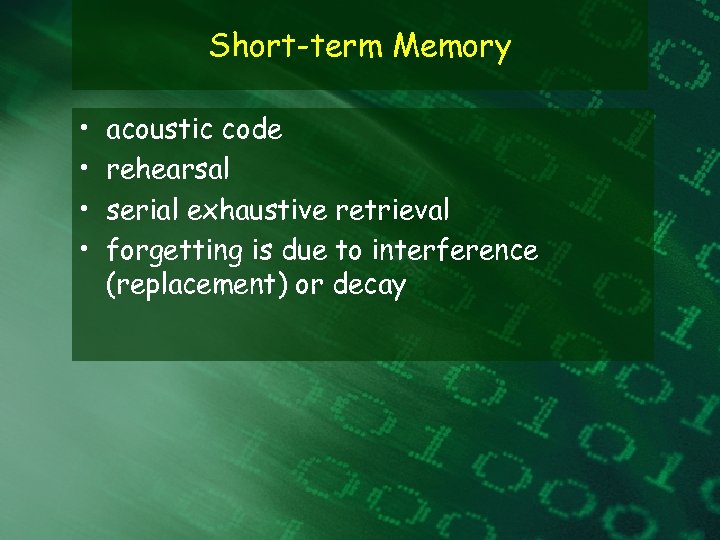 Short-term Memory • • acoustic code rehearsal serial exhaustive retrieval forgetting is due to