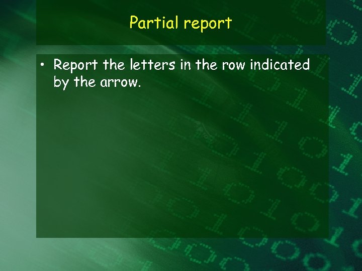 Partial report • Report the letters in the row indicated by the arrow. 