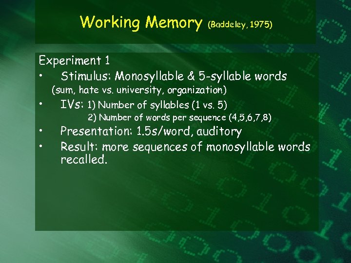 Working Memory (Baddeley, 1975) Experiment 1 • Stimulus: Monosyllable & 5 -syllable words •