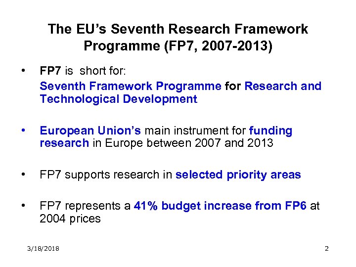 The EU’s Seventh Research Framework Programme (FP 7, 2007 -2013) • FP 7 is