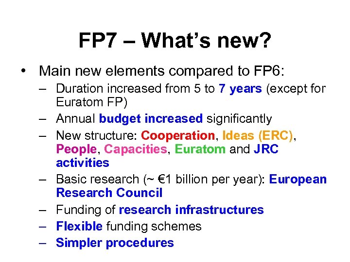 FP 7 – What’s new? • Main new elements compared to FP 6: –