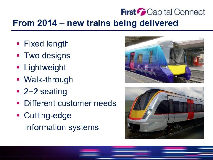 From 2014 – new trains being delivered Fixed length Two designs Lightweight Walk-through 2+2