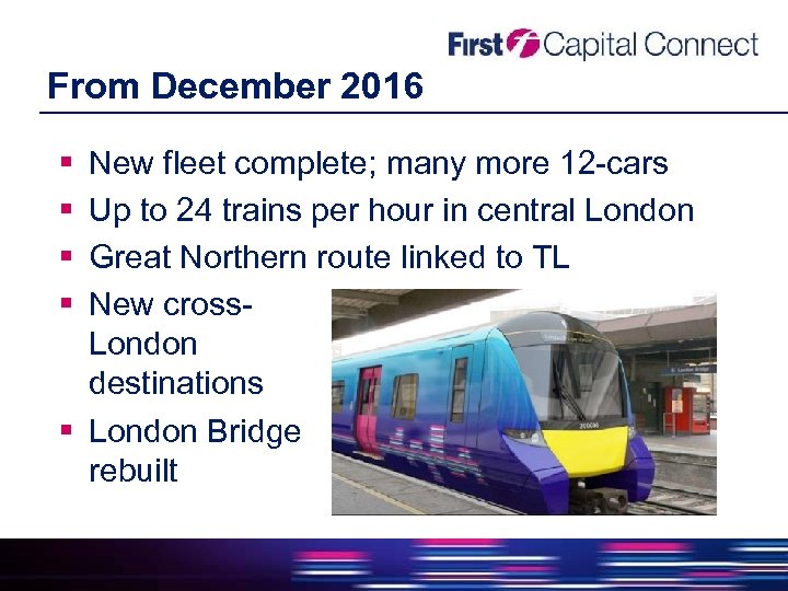 From December 2016 New fleet complete; many more 12 -cars Up to 24 trains