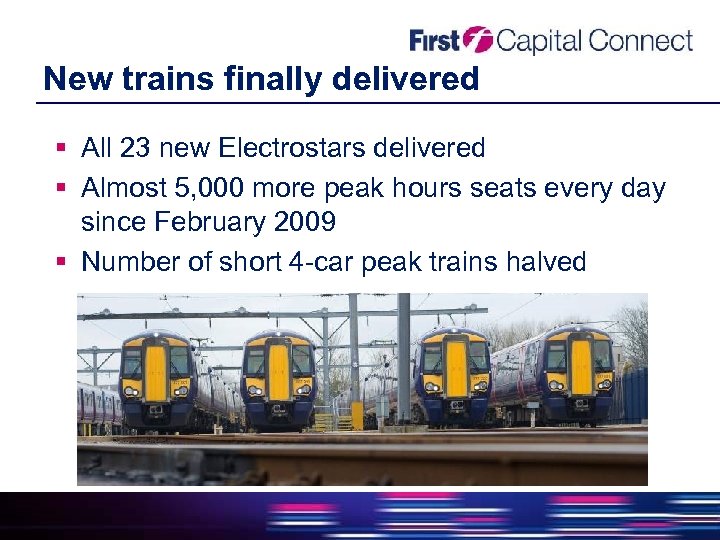 New trains finally delivered All 23 new Electrostars delivered Almost 5, 000 more peak