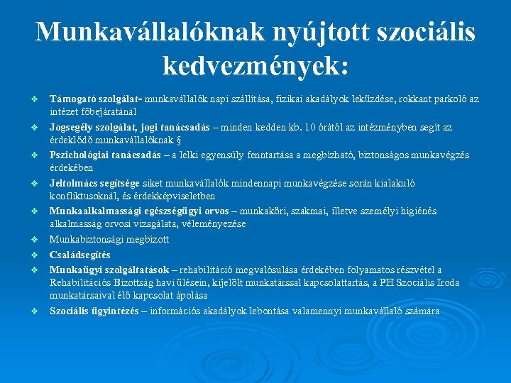 Munkavállalóknak nyújtott szociális kedvezmények: v v v v v Támogató szolgálat- munkavállalók napi szállítása,