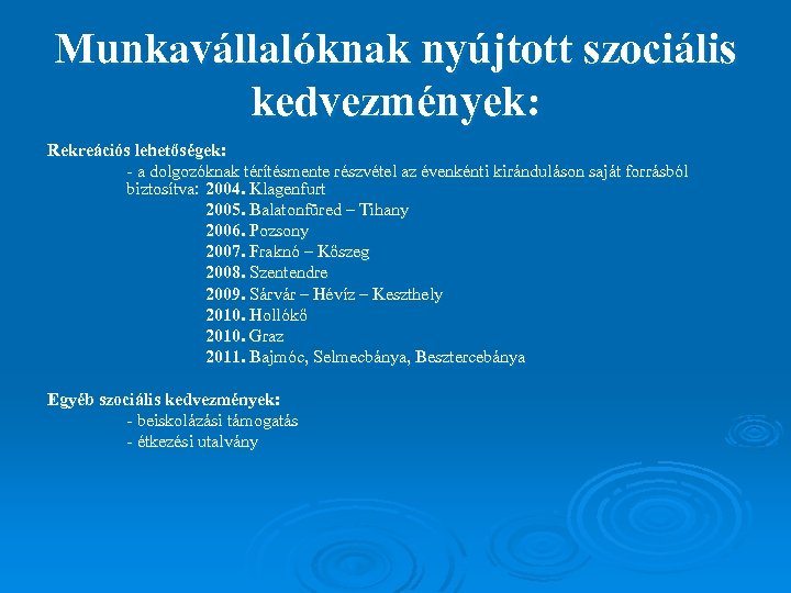 Munkavállalóknak nyújtott szociális kedvezmények: Rekreációs lehetőségek: - a dolgozóknak térítésmente részvétel az évenkénti kiránduláson