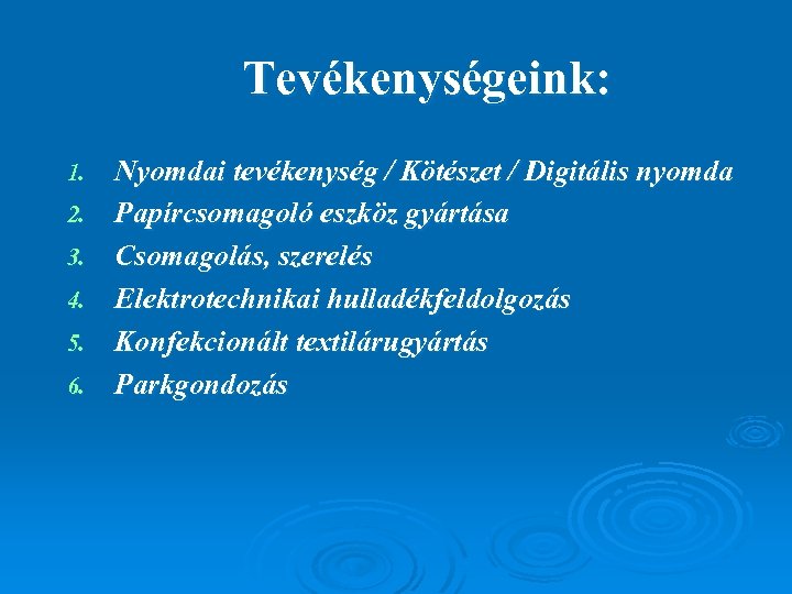 Tevékenységeink: 1. 2. 3. 4. 5. 6. Nyomdai tevékenység / Kötészet / Digitális nyomda