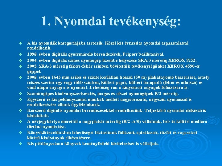 1. Nyomdai tevékenység: v v v A kis nyomdák kategóriájába tartozik. Közel két évtizedes